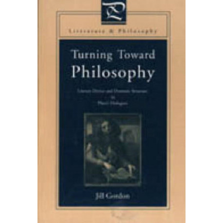 Turning Toward Philosophy: Literary Device and Dramatic Structure in Plato’s Dialogues
