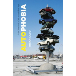 Autophobia: Love and Hate in the Automotive Age