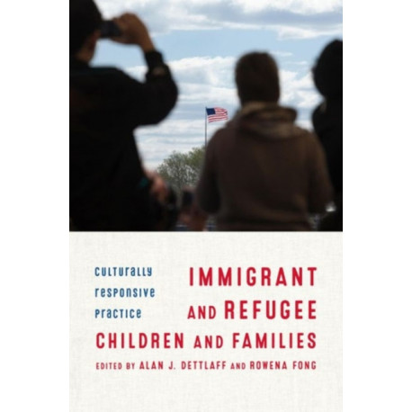 Immigrant and Refugee Children and Families: Culturally Responsive Practice
