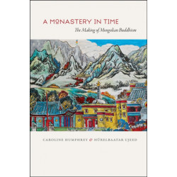A Monastery in Time: The Making of Mongolian Buddhism