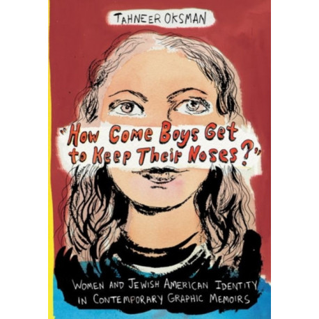 "How Come Boys Get to Keep Their Noses?": Women and Jewish American Identity in Contemporary Graphic Memoirs