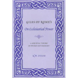 Giles of Rome's On Ecclesiastical Power: A Medieval Theory of World Government