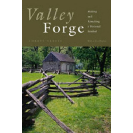Valley Forge: Making and Remaking a National Symbol