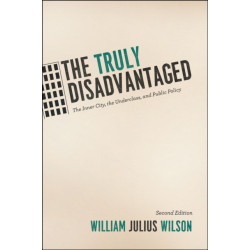 The Truly Disadvantaged: The Inner City, the Underclass, and Public Policy, Second Edition