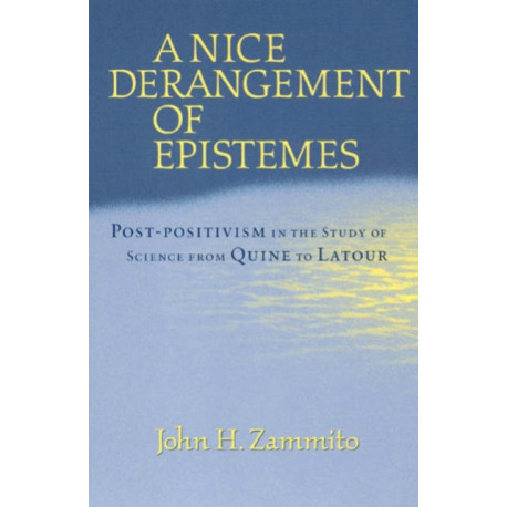A Nice Derangement of Epistemes: Post-positivism in the Study of Science from Quine to Latour