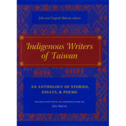Indigenous Writers of Taiwan: An Anthology of Stories, Essays, and Poems