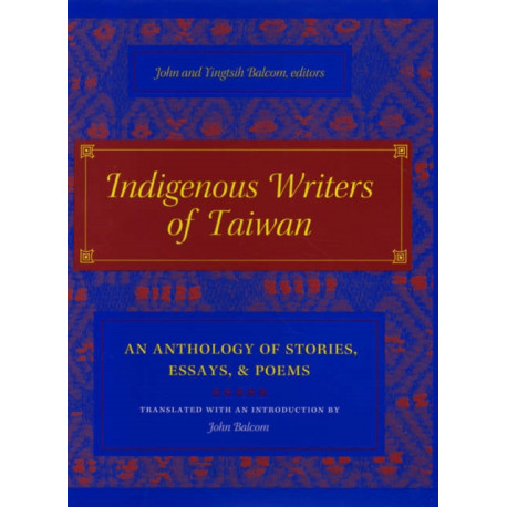 Indigenous Writers of Taiwan: An Anthology of Stories, Essays, and Poems