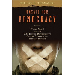 Unsafe for Democracy: World War I and the U.S. Justice Department's Covert Campaign to Suppress Dissent