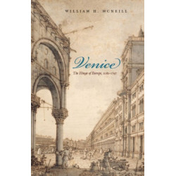 Venice: The Hinge of Europe, 1081-1797