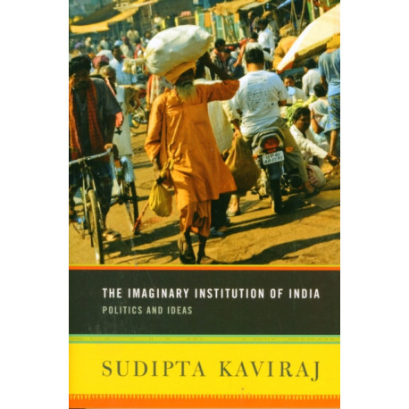 The Imaginary Institution of India: Politics and Ideas