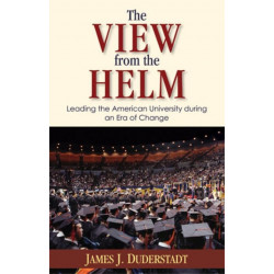 The View from the Helm: Leading the American University during an Era of Change