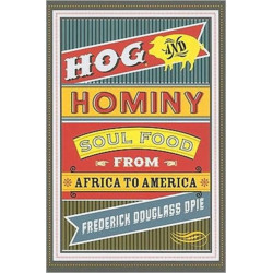 Hog and Hominy: Soul Food from Africa to America