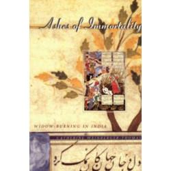 Ashes of Immortality: Widow-Burning in India