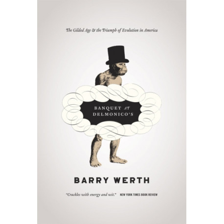 Banquet at Delmonico's: The Gilded Age and the Triumph of Evolution in America
