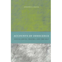 Accounts of Innocence: Sexual Abuse, Trauma, and the Self