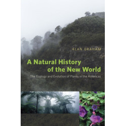 A Natural History of the New World – The Ecology and Evolution of Plants in the Americas: The Ecology and Evolution of Plants in the Americas