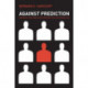 Against Prediction: Profiling, Policing, and Punishing in an Actuarial Age