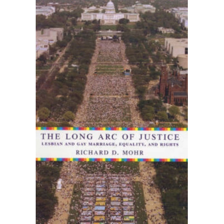 The Long Arc of Justice: Lesbian and Gay Marriage, Equality, and Rights