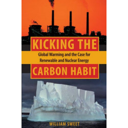 Kicking the Carbon Habit: Global Warming and the Case for Renewable and Nuclear Energy