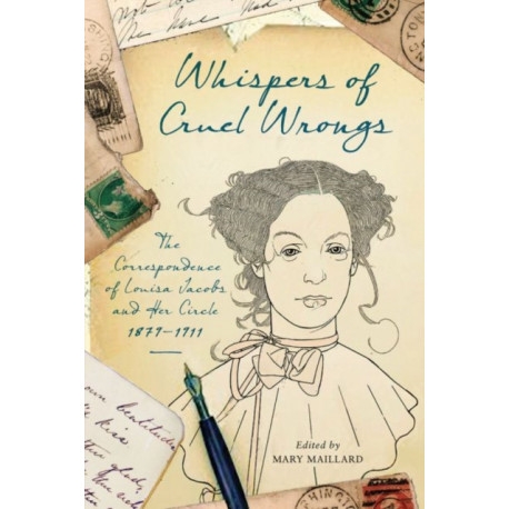 Whispers of Cruel Wrongs: The Correspondence of Louisa Jacobs and Her Circle, 1879-1911