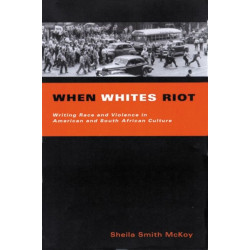 When Whites Riot: Writing Race and Violence in American and South African Cultures