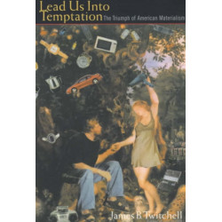 Lead Us Into Temptation: The Triumph of American Materialism