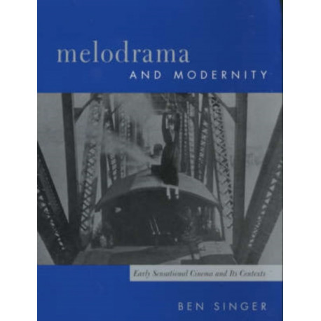 Melodrama and Modernity: Early Sensational Cinema and Its Contexts