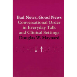 Bad News, Good News: Conversational Order in Everyday Talk and Clinical Settings