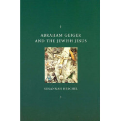 Abraham Geiger and the Jewish Jesus