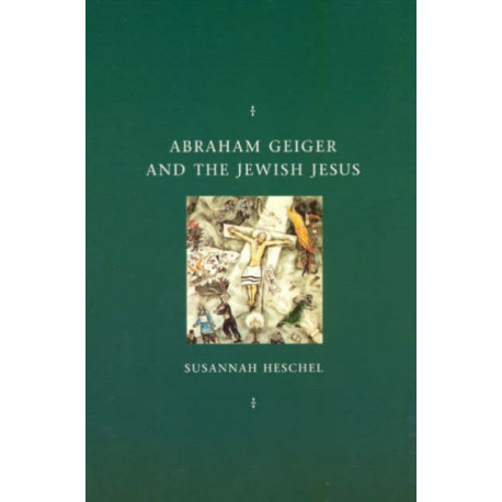 Abraham Geiger and the Jewish Jesus