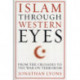 Islam Through Western Eyes: From the Crusades to the War on Terrorism