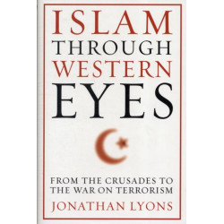 Islam Through Western Eyes: From the Crusades to the War on Terrorism
