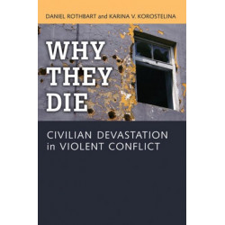 Why They Die: Civilian Devastation in Violent Conflict