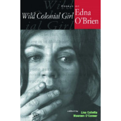 Wild Colonial Girl: Essays on Edna O'Brien