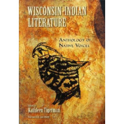 Literature of the Indian Nations of Wisconsin: Anthology of Native Voices
