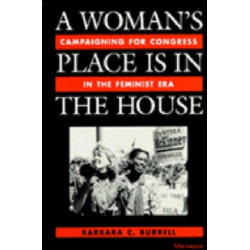 A Woman's Place Is in the House: Campaigning for Congress in the Feminist Era
