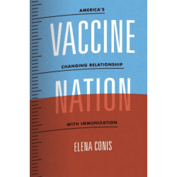 Vaccine Nation – America`s Changing Relationship with Immunization: America's Changing Relationship with Immunization