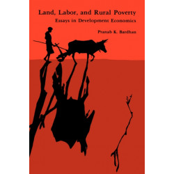 Land, Labor, and Rural Poverty: Essays in Development Economics