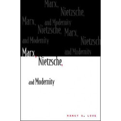Marx, Nietzsche, and Modernity