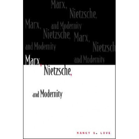 Marx, Nietzsche, and Modernity