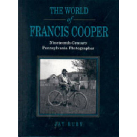 The World of Francis Cooper: Nineteenth-Century Pennsylvania Photographer