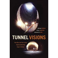 Tunnel Visions: The Rise and Fall of the Superconducting Super Collider