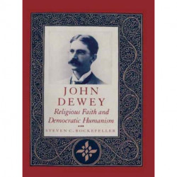John Dewey: Religious Faith and Democratic Humanism