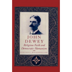 John Dewey: Religious Faith and Democratic Humanism