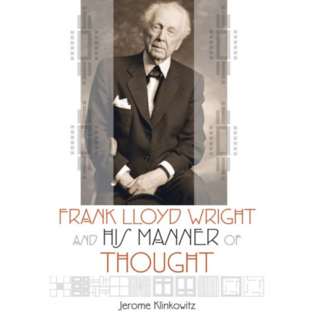 Frank Lloyd Wright and His Manner of Thought