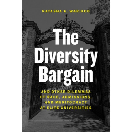 The Diversity Bargain: And Other Dilemmas of Race, Admissions, and Meritocracy at Elite Universities