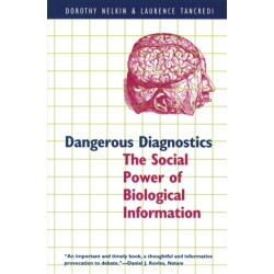 Dangerous Diagnostics: The Social Power of Biological Information