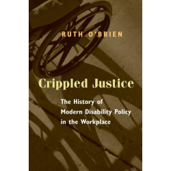 Crippled Justice: The History of Modern Disability Policy in the Workplace