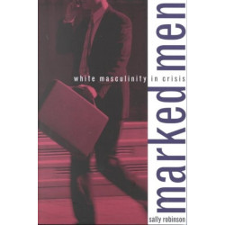 Marked Men: White Masculinity in Crisis