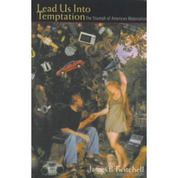 Lead Us Into Temptation: The Triumph of American Materialism